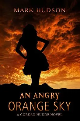 Un cielo naranja furioso: Una novela de Gordan Hudde - An Angry Orange Sky: A Gordan Hudde Novel