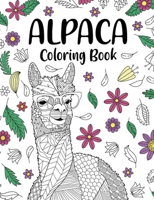 Alpaca Coloring Book: Libro de colorear para adultos, regalos para los amantes de la alpaca, páginas para colorear con mandalas florales, libro para colorear de animales, actividad para colorear - Alpaca Coloring Book: Adult Coloring Book, Gifts for Alpaca Lovers, Floral Mandala Coloring Pages, Animal Coloring Book, Activity Coloring