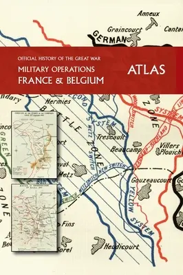 LA HISTORIA OFICIAL DE LA GRAN GUERRA Francia y Bélgica ATLAS - THE OFFICIAL HISTORY OF THE GREAT WAR France and Belgium ATLAS