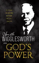 Smith Wigglesworth sobre el Poder de Dios - Smith Wigglesworth on God's Power