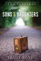 Hijos e Hijas: Huérfanos espirituales en busca del camino a casa - Sons and Daughters: Spiritual Orphans Finding Our Way Home