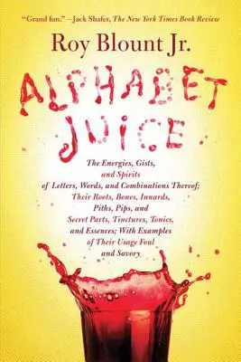 El jugo del alfabeto: La energía, la esencia y el espíritu de las letras, las palabras y sus combinaciones; sus raíces, huesos, entrañas, médulas y pepitas. - Alphabet Juice: The Energies, Gists, and Spirits of Letters, Words, and Combinations Thereof; Their Roots, Bones, Innards, Piths, Pips