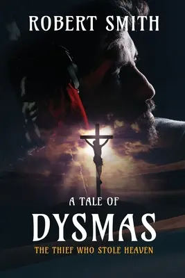 El ladrón que robó el cielo: Una historia de Dysmas - The Thief Who Stole Heaven: A Tale of Dysmas