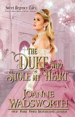 El duque que me robó el corazón: Un Romance Histórico de Regencia Limpio y Dulce - The Duke Who Stole My Heart: A Clean & Sweet Historical Regency Romance