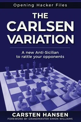 La Variante Carlsen - Una nueva antisiciliana: Ponga nerviosos a sus rivales desde el principio. - The Carlsen Variation - A New Anti-Sicilian: Rattle your opponents from the get-go!