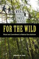 Por lo salvaje: Ritual y compromiso en el ecoactivismo radical - For the Wild: Ritual and Commitment in Radical Eco-Activism