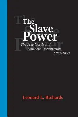 El poder esclavista: El Norte libre y la dominación del Sur, 1780--1860 - The Slave Power: The Free North and Southern Domination, 1780--1860