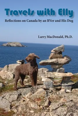 Viajes con Elly: Reflexiones sobre Canadá de un autocaravanista y su perro - Travels with Elly: Reflections on Canada by an RVer and His Dog