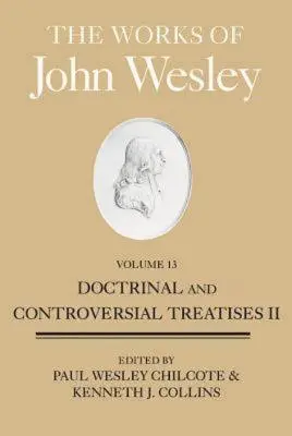 Las Obras de Juan Wesley, Volumen 13: Tratados Doctrinales y Controversiales II - The Works of John Wesley, Volume 13: Doctrinal and Controversial Treatises II