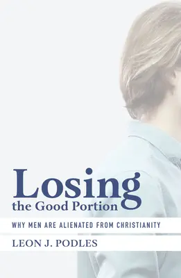 Perder la buena parte: Por qué los hombres se alejan del cristianismo - Losing the Good Portion: Why Men Are Alienated from Christianity