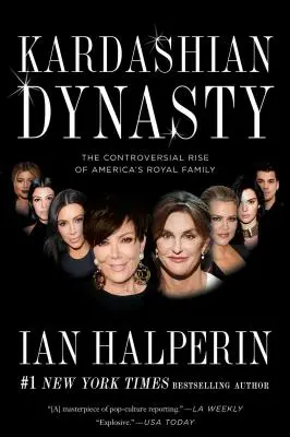 Dinastía Kardashian: El controvertido ascenso de la familia real estadounidense - Kardashian Dynasty: The Controversial Rise of America's Royal Family