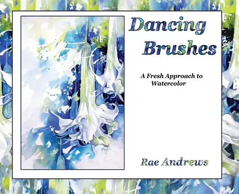 Pinceles bailarines: Un nuevo enfoque de la acuarela - Dancing Brushes: A Fresh Approach to Watercolor