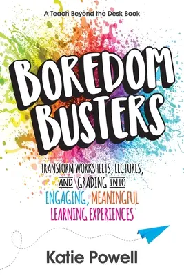 Boredom Busters: Transforme las hojas de trabajo, las clases y las calificaciones en experiencias de aprendizaje atractivas y significativas. - Boredom Busters: Transform Worksheets, Lectures, and Grading into Engaging, Meaningful Learning Experiences