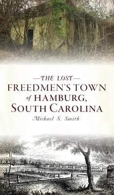 El pueblo perdido de los libertos de Hamburg, Carolina del Sur - Lost Freedmen's Town of Hamburg, South Carolina