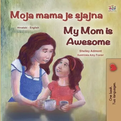 My Mom is Awesome (Libro Infantil Bilingüe Inglés Croata) - My Mom is Awesome (Croatian English Bilingual Book for Kids)