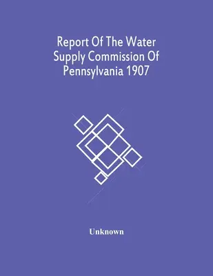 Informe de la Comisión de Suministro de Agua de Pensilvania 1907 - Report Of The Water Supply Commission Of Pennsylvania 1907
