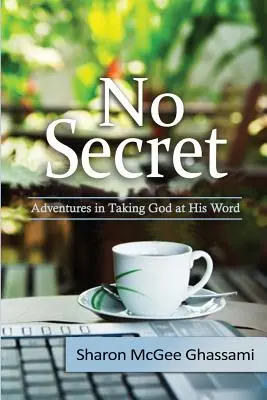 Ningún secreto: Aventuras de tomarle la palabra a Dios - No Secret: Adventures in Taking God at His Word