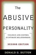 La personalidad abusiva, segunda edición: Violencia y control en las relaciones íntimas - The Abusive Personality, Second Edition: Violence and Control in Intimate Relationships