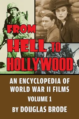 Del infierno a Hollywood: Enciclopedia de las películas de la Segunda Guerra Mundial Volumen 1 - From Hell To Hollywood: An Encyclopedia of World War II Films Volume 1