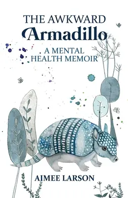 El armadillo incómodo: memorias sobre salud mental - The Awkward Armadillo: A Mental Health Memoir