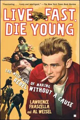 Vivir deprisa, morir joven: El alocado viaje de hacer Rebelde sin causa - Live Fast, Die Young: The Wild Ride of Making Rebel Without a Cause