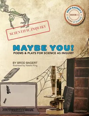 ¡Tal vez tú! Poemas y obras de teatro para la investigación científica - Maybe You!: Poems and Plays For Science As Inquiry