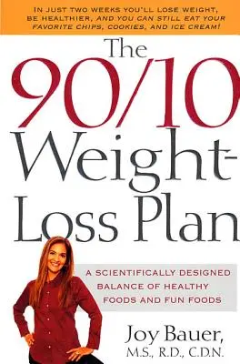 El plan 90/10 para perder peso: Un equilibrio científicamente diseñado de alimentos saludables y alimentos divertidos - The 90/10 Weight-Loss Plan: A Scientifically Desinged Balance of Healthy Foods and Fun Foods