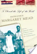 Para apreciar la vida del mundo: Las cartas escogidas de Margaret Mead - To Cherish the Life of the World: The Selected Letters of Margaret Mead