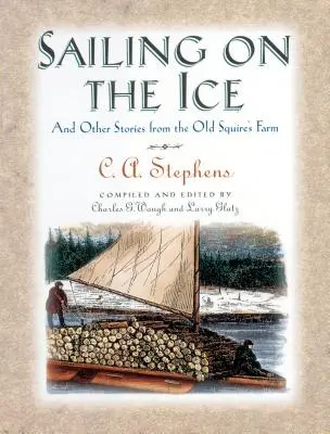 Navegando sobre el hielo: Y otras historias de la granja del viejo terrateniente - Sailing on the Ice: And Other Stories from the Old Squire's Farm