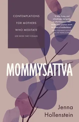 Mommysattva: Contemplaciones para madres que meditan (o desearían poder hacerlo) - Mommysattva: Contemplations for Mothers Who Meditate (or Wish They Could)