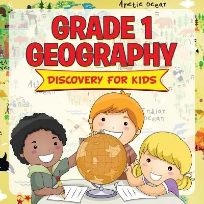Geografía Grado 1: Descubrimiento para niños (Geografía para niños) - Grade 1 Geography: Discovery For Kids (Geography For Kids)