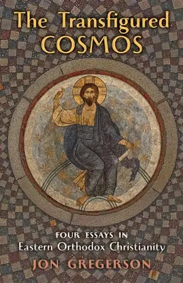 El cosmos transfigurado: Cuatro ensayos sobre el cristianismo ortodoxo oriental - The Transfigured Cosmos: Four Essays in Eastern Orthodox Christianity