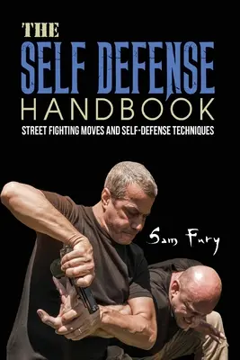 Manual de defensa personal: Los mejores movimientos de lucha callejera y técnicas de defensa personal - The Self-Defense Handbook: The Best Street Fighting Moves and Self-Defense Techniques