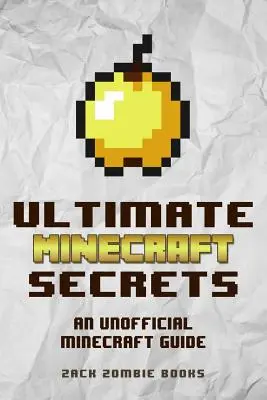 Ultimate Minecraft Secretos: Una guía no oficial de Minecraft Consejos, trucos y consejos que usted no puede saber - Ultimate Minecraft Secrets: An Unofficial Guide to Minecraft Tips, Tricks and Hints You May Not Know