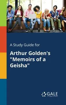 Guía de estudio de Memorias de una geisha, de Arthur Golden - A Study Guide for Arthur Golden's Memoirs of a Geisha