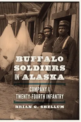 Soldados búfalo en Alaska: Compañía L, 24ª Infantería - Buffalo Soldiers in Alaska: Company L, Twenty-Fourth Infantry