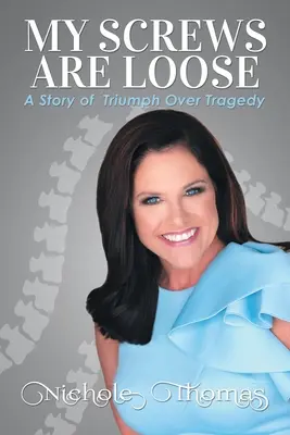 Mis tornillos están sueltos: Una historia de triunfo sobre la tragedia - My Screws Are Loose: A Story of Triumph over Tragedy