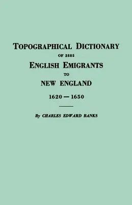 Diccionario topográfico de 2885 emigrantes ingleses a Nueva Inglaterra, 1620-1650 - Topographical Dictionary of 2885 English Emigrants to New England, 1620-1650