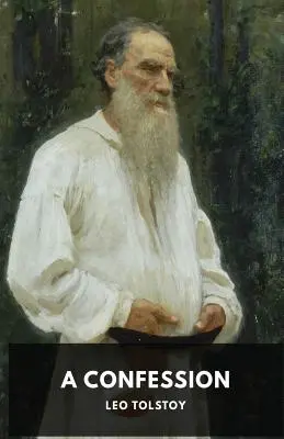 Una confesión León Tolstoi - A Confession: Leo Tolstoy