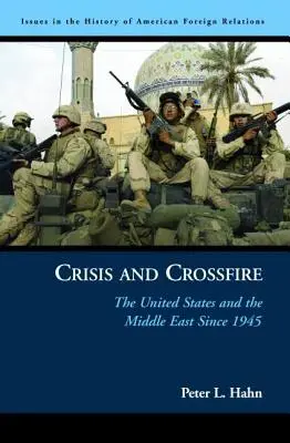 Crisis y fuego cruzado: Estados Unidos y Oriente Medio desde 1945 - Crisis and Crossfire: The United States and the Middle East Since 1945