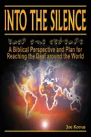 En el silencio: Una perspectiva bíblica y un plan para llegar a los sordos de todo el mundo - Into the Silence: A Biblical Perspective and Plan for Reaching the Deaf Around the World