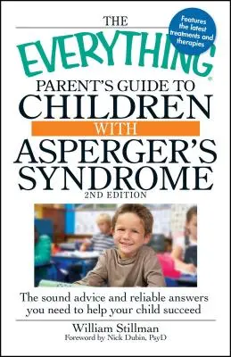 Guía para padres de niños con síndrome de Asperger: El consejo sólido y las respuestas fiables que necesita para ayudar a su hijo a tener éxito - The Everything Parent's Guide to Children with Asperger's Syndrome: The Sound Advice and Reliable Answers You Need to Help Your Child Succeed