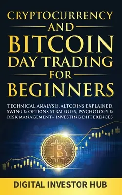 Cryptocurrency & Bitcoin Day Trading Para Principiantes: Análisis Técnico, Explicación de Altcoins, Estrategias de Swing y Opciones, Psicología y Gestión de Riesgos +. - Cryptocurrency & Bitcoin Day Trading For Beginners: Technical Analysis, Altcoins Explained, Swing & Options Strategies, Psychology & Risk Management +