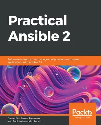 Practical Ansible 2: Automatizar la infraestructura, gestionar la configuración y desplegar aplicaciones con Ansible 2.9 - Practical Ansible 2: Automate infrastructure, manage configuration, and deploy applications with Ansible 2.9