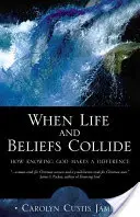 Cuando la vida y las creencias chocan: Cómo conocer a Dios marca la diferencia - When Life and Beliefs Collide: How Knowing God Makes a Difference