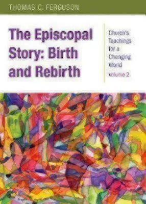 La historia episcopal: Nacimiento y renacimiento - The Episcopal Story: Birth and Rebirth