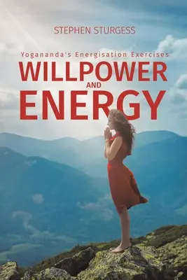 Fuerza de voluntad y energía: Los ejercicios de energización de Yogananda - Willpower and Energy: Yogananda's Energisation Exercises