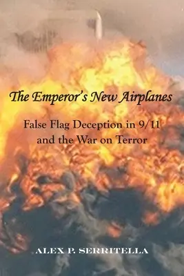 Los Nuevos Aviones del Emperador: El engaño de bandera falsa en el 11-S y la guerra contra el terror - The Emperor's New Airplanes: False Flag Deception in 9/11 and the War on Terror