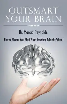 Outsmart Your Brain: Cómo dominar su mente cuando las emociones toman el timón - Outsmart Your Brain: How to Master Your Mind When Emotions Take the Wheel