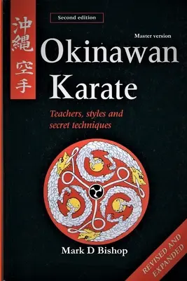 Okinawan Karate: Maestros, Estilos y Técnicas Secretas, Segunda Edición Revisada y Ampliada: Master Version - Okinawan Karate: Teachers, Styles & Secret Techniques, Revised & Expanded Second Edition: Master Version